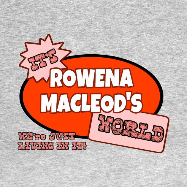 It’s Rowena Macleod’s World We’re Just Living In It by kaseysdesigns